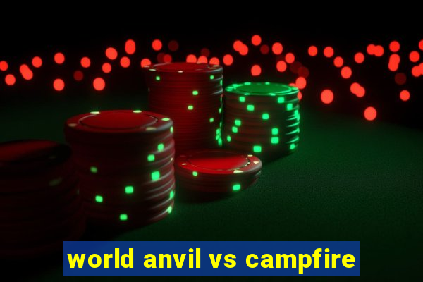 world anvil vs campfire