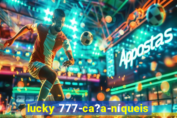 lucky 777-ca?a-níqueis