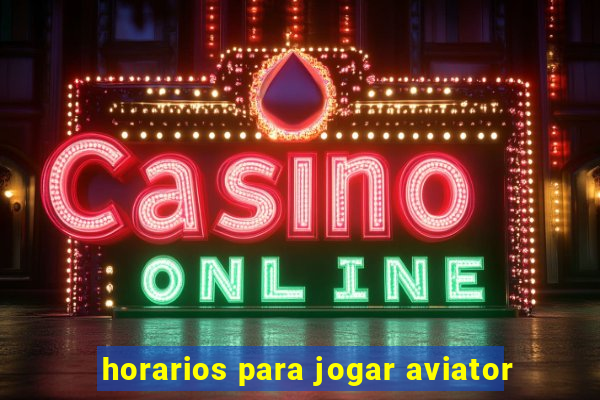 horarios para jogar aviator