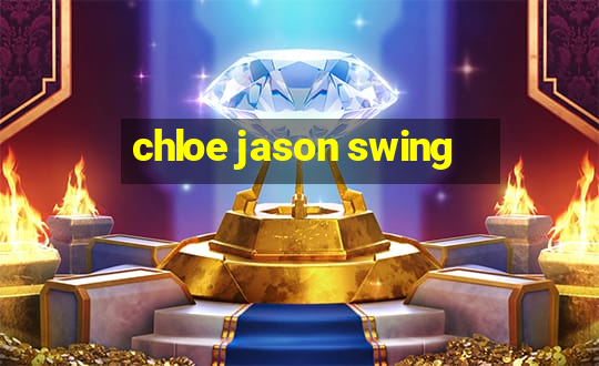 chloe jason swing