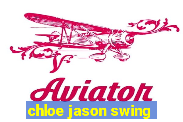 chloe jason swing