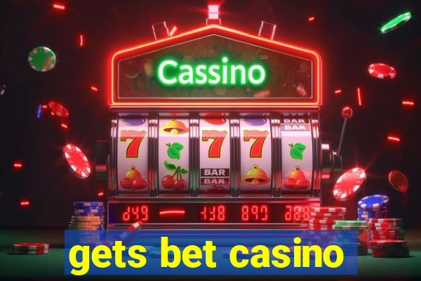 gets bet casino