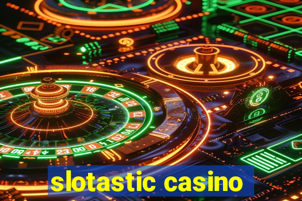 slotastic casino