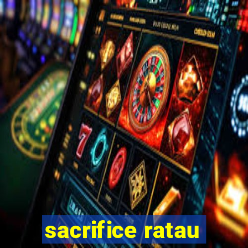 sacrifice ratau