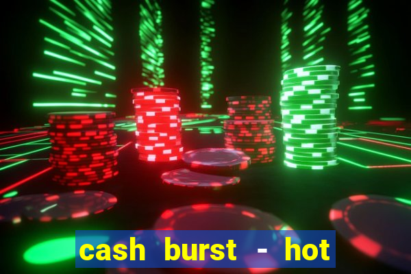 cash burst - hot vegas slots