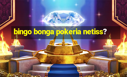 bingo bonga pokeria netiss?