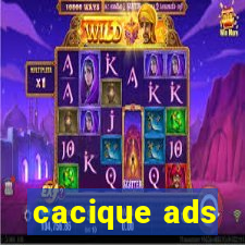 cacique ads