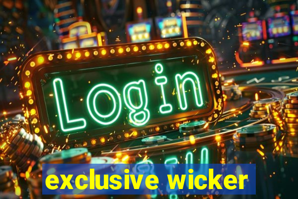 exclusive wicker