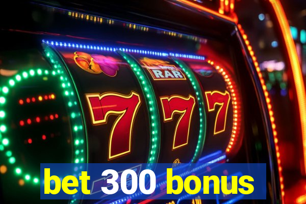 bet 300 bonus