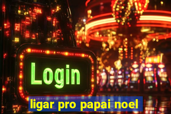 ligar pro papai noel