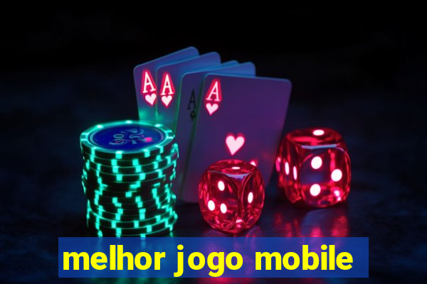 melhor jogo mobile