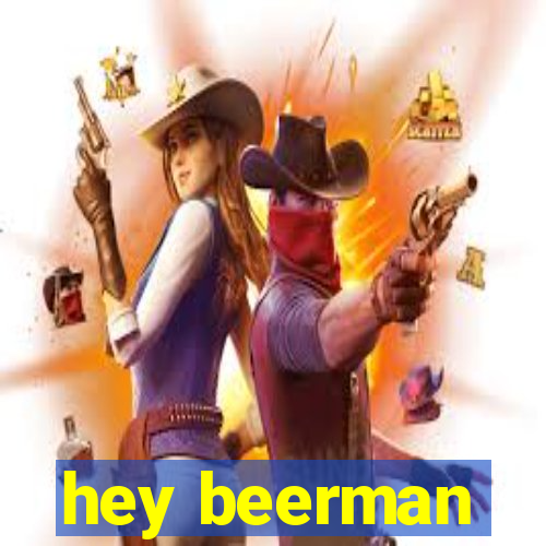 hey beerman