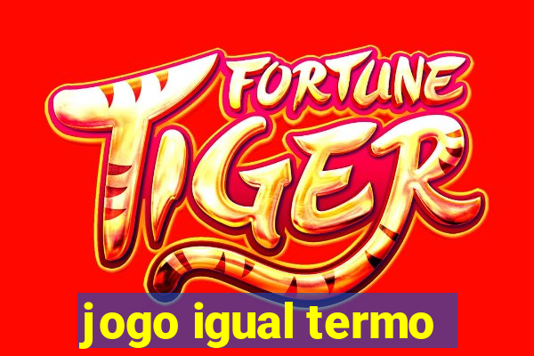 jogo igual termo