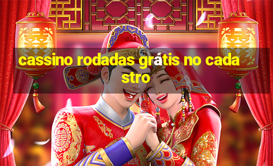 cassino rodadas grátis no cadastro