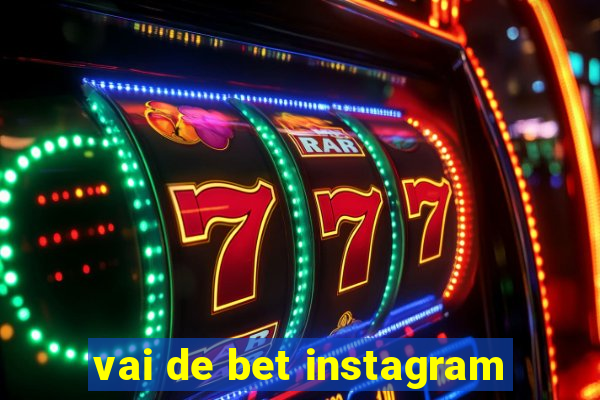 vai de bet instagram