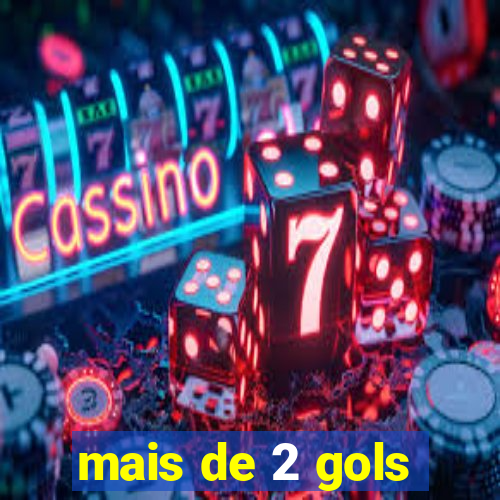 mais de 2 gols