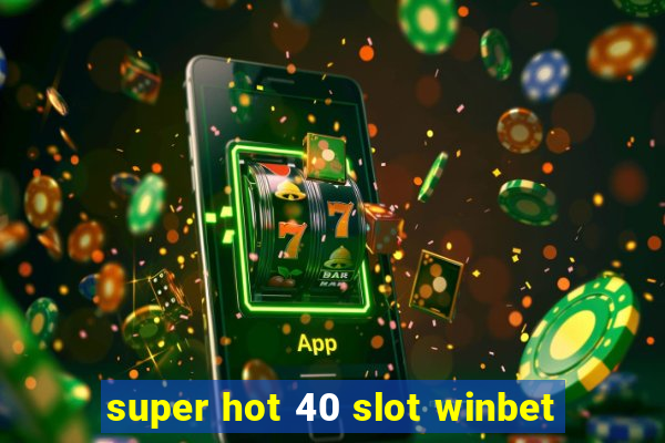 super hot 40 slot winbet