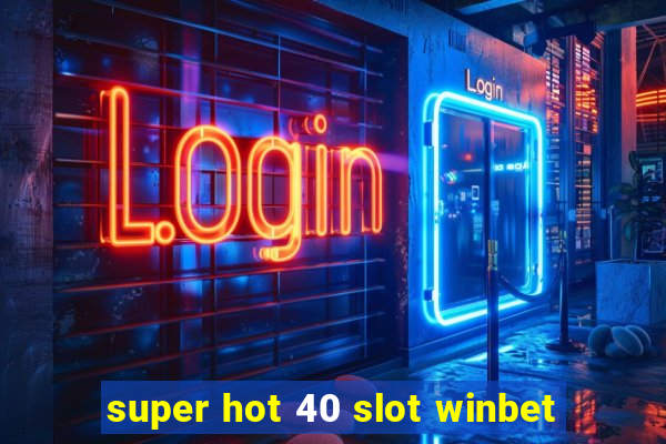 super hot 40 slot winbet