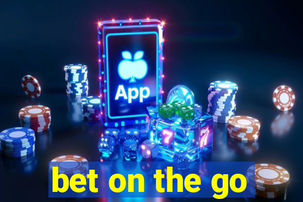 bet on the go