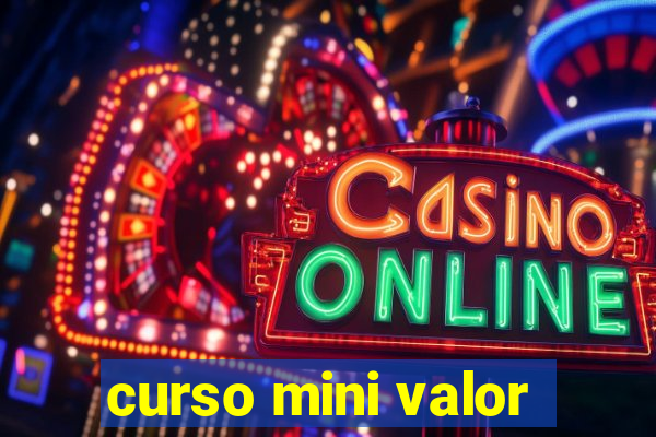 curso mini valor