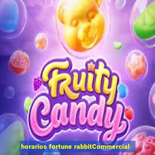 horarios fortune rabbitCommercial