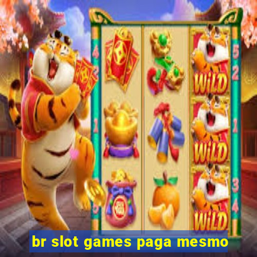 br slot games paga mesmo