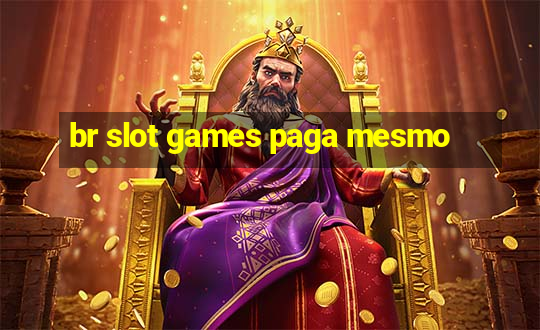 br slot games paga mesmo