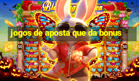 jogos de aposta que da bonus