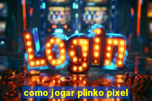 como jogar plinko pixel