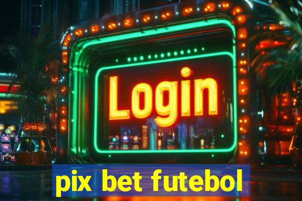 pix bet futebol