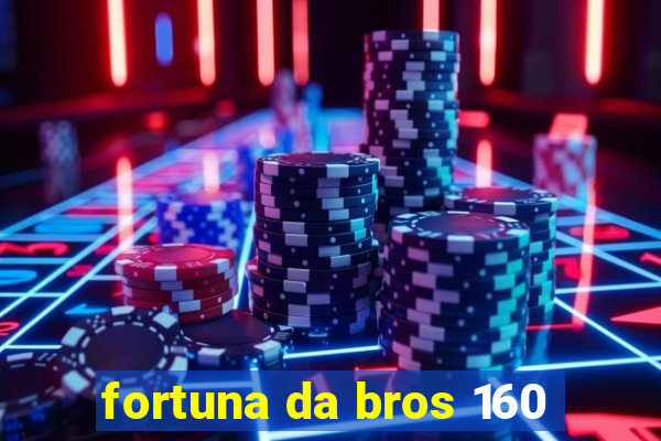 fortuna da bros 160