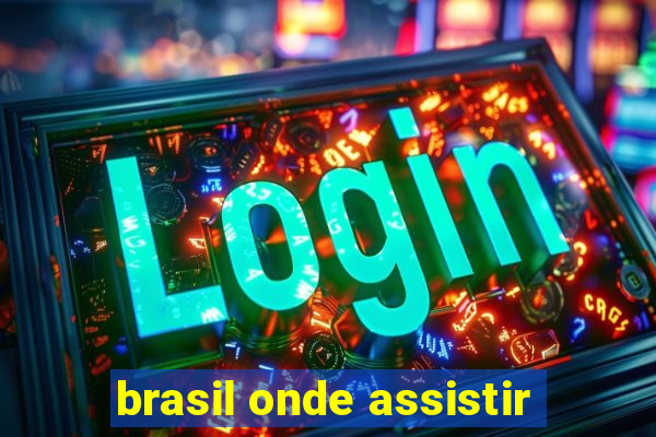 brasil onde assistir