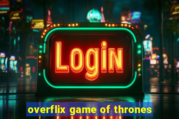 overflix game of thrones