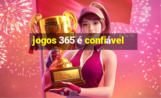 jogos 365 é confiável