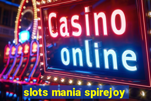 slots mania spirejoy