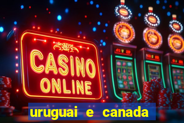 uruguai e canada onde assistir