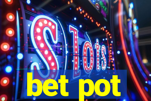 bet pot