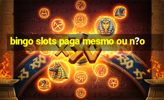 bingo slots paga mesmo ou n?o