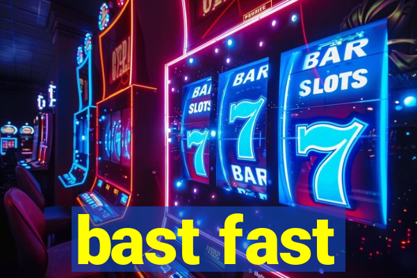 bast fast