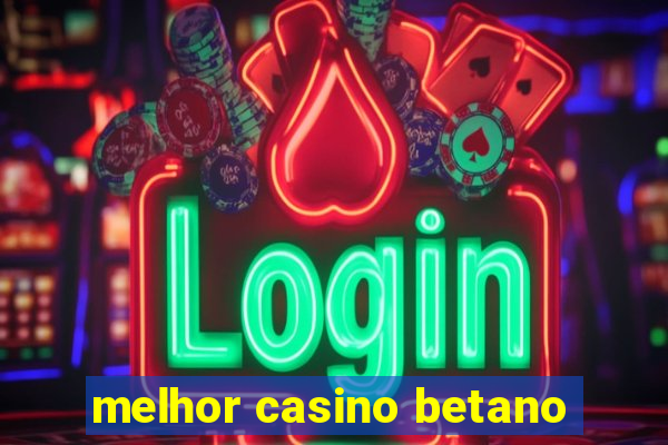 melhor casino betano