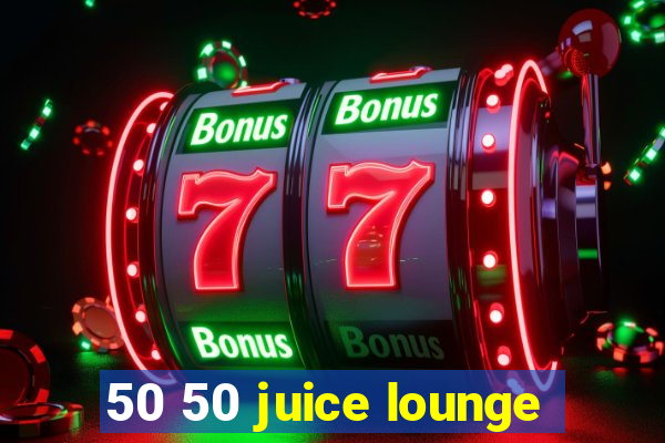 50 50 juice lounge