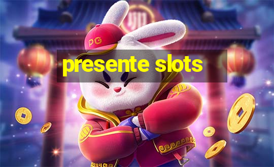 presente slots