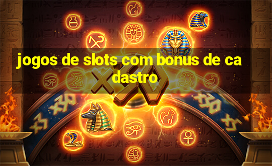 jogos de slots com bonus de cadastro