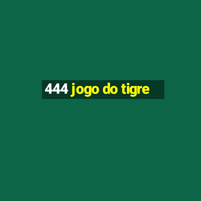 444 jogo do tigre