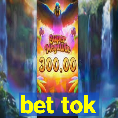 bet tok