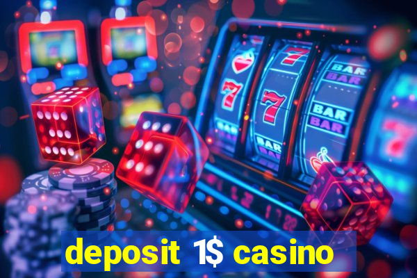 deposit 1$ casino