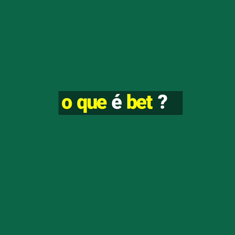 o que é bet ?