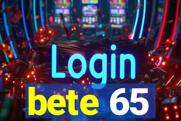 bete 65