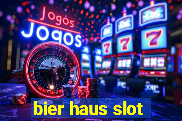 bier haus slot