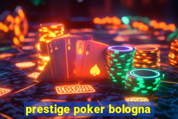 prestige poker bologna